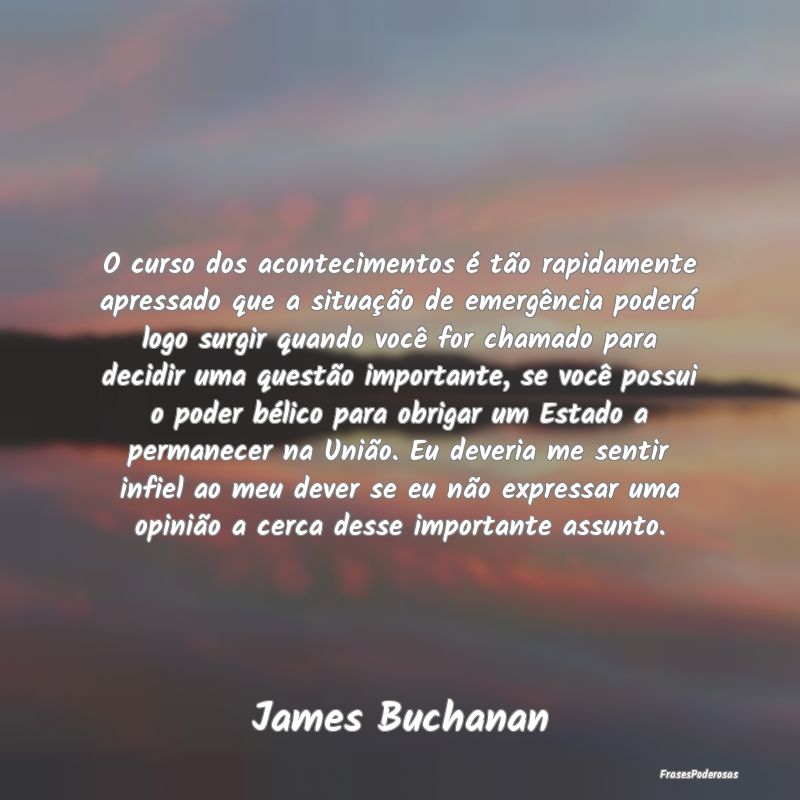 O curso dos acontecimentos é tão rapidamente apr... O curso dos acontecimentos é tão rapidamente apr...