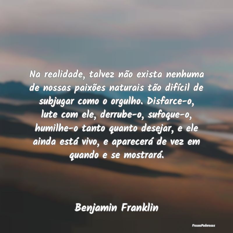 Na realidade, talvez não exista nenhuma de nossas... Na realidade, talvez não exista nenhuma de nossas...