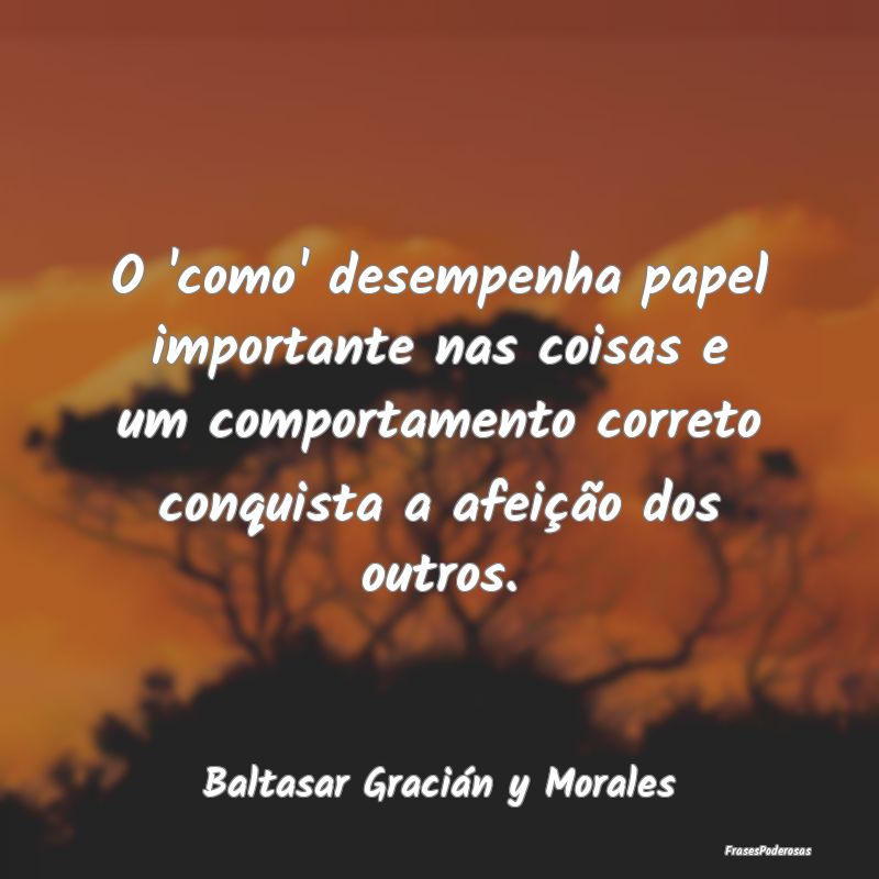 Frases de Conquista - O 'como' desempenha papel importante nas coisas e ...