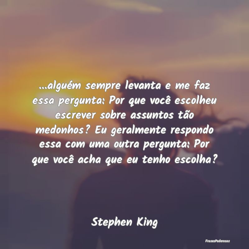 ...alguém sempre levanta e me faz essa pergunta: ... ...alguém sempre levanta e me faz essa pergunta: ...