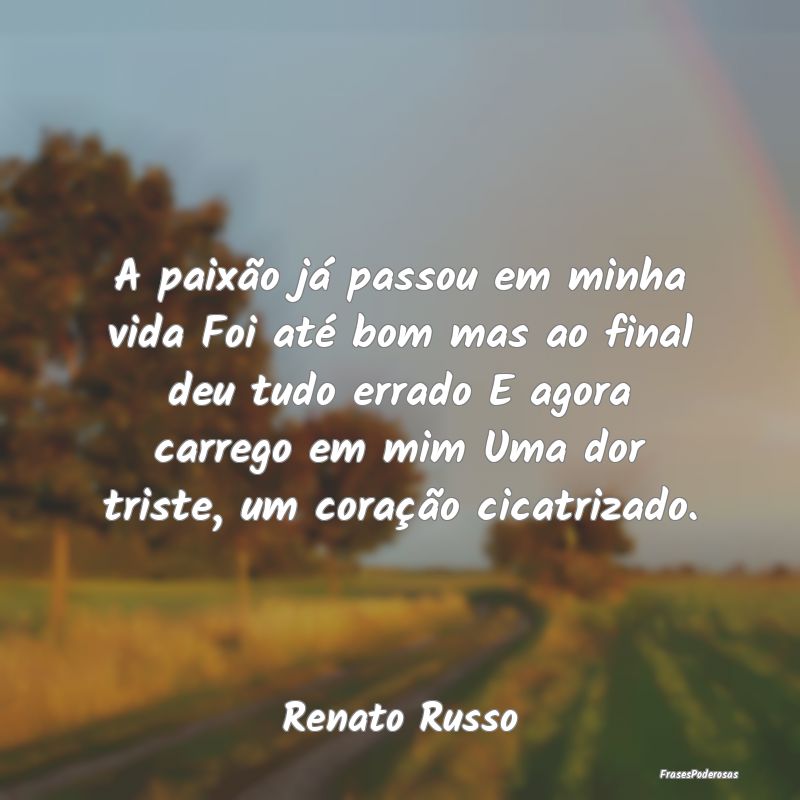 A paixão já passou em minha vida Foi até bom ma... A paixão já passou em minha vida Foi até bom ma...