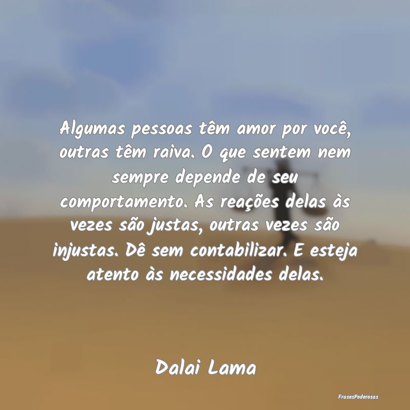 Algumas pessoas têm amor por você, outras têm r... Algumas pessoas têm amor por você, outras têm r...