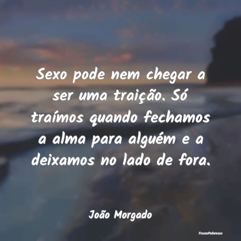 Sexo pode nem chegar a ser uma traição. Só traÃ... Sexo pode nem chegar a ser uma traição. Só traÃ...