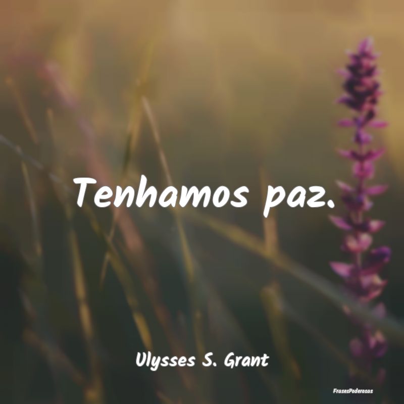 Tenhamos paz....