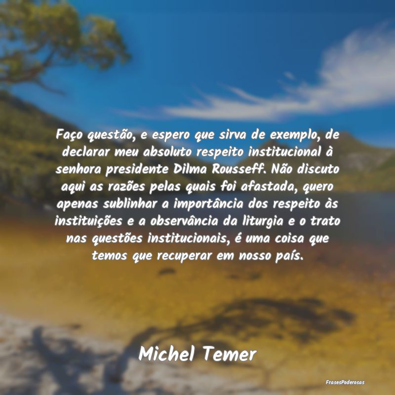 Faço questão, e espero que sirva de exemplo, de ... Faço questão, e espero que sirva de exemplo, de ...