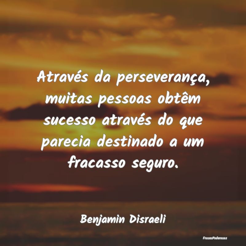 Através da perseverança, muitas pessoas obtêm s... Através da perseverança, muitas pessoas obtêm s...