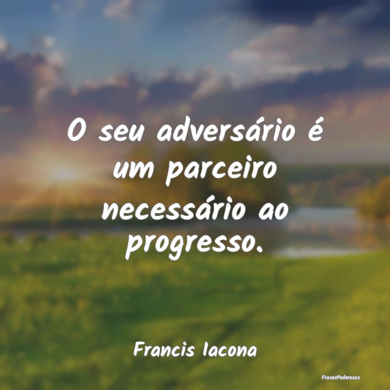 O seu adversário é um parceiro necessário ao pr...