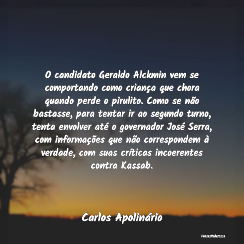 O candidato Geraldo Alckmin vem se comportando com... O candidato Geraldo Alckmin vem se comportando com...