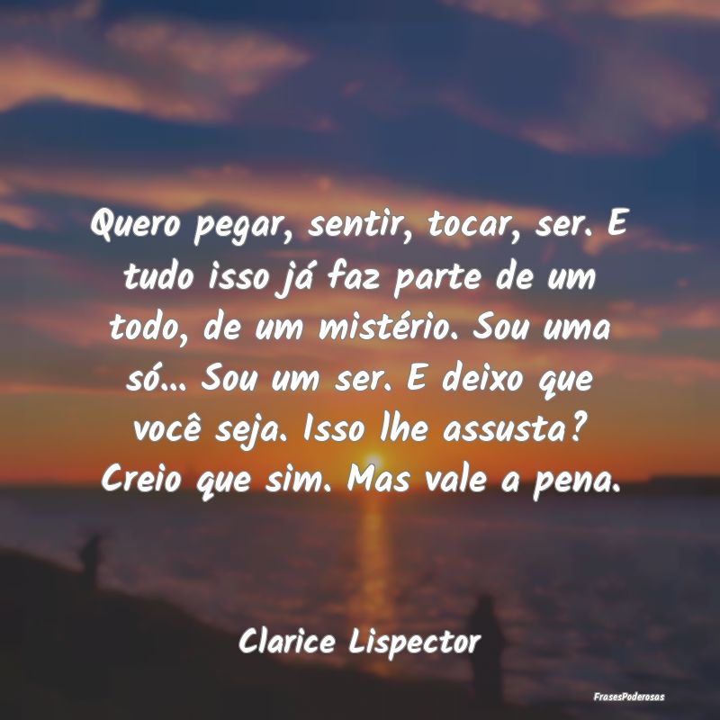 Quero pegar, sentir, tocar, ser. E tudo isso já f... Quero pegar, sentir, tocar, ser. E tudo isso já f...