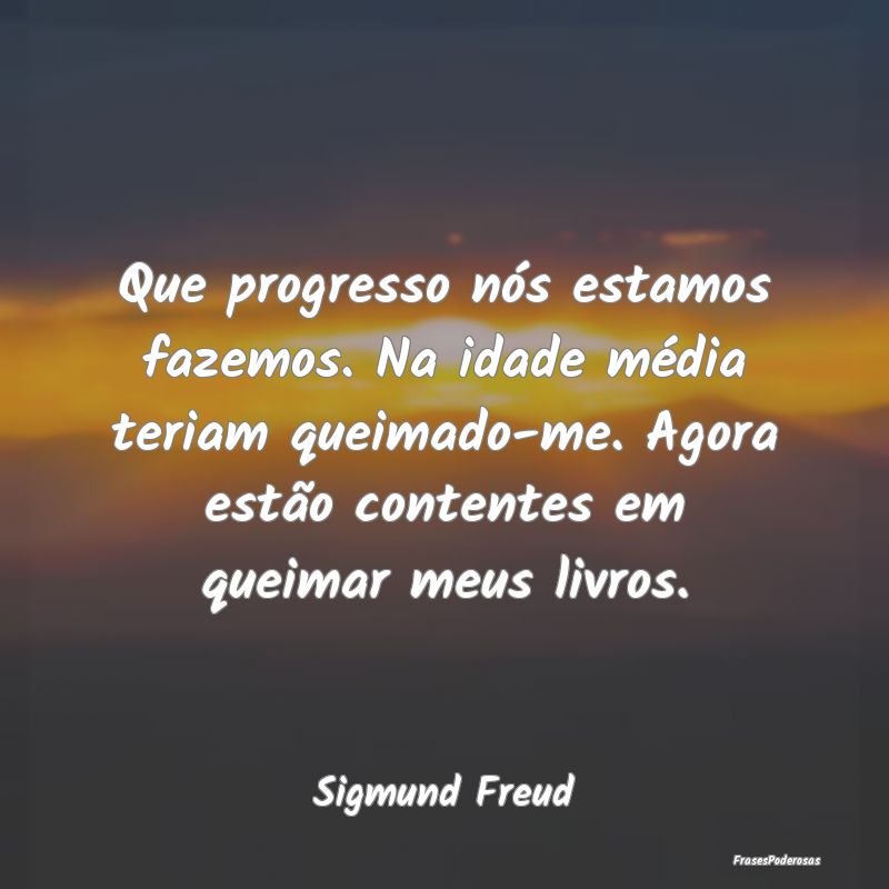 Que progresso nós estamos fazemos. Na idade médi... Que progresso nós estamos fazemos. Na idade médi...