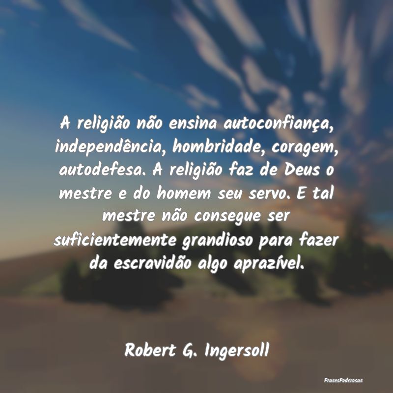 A religião não ensina autoconfiança, independê... A religião não ensina autoconfiança, independê...