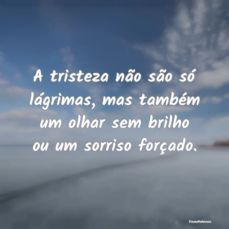 A tristeza não são só lágrimas, mas também um...