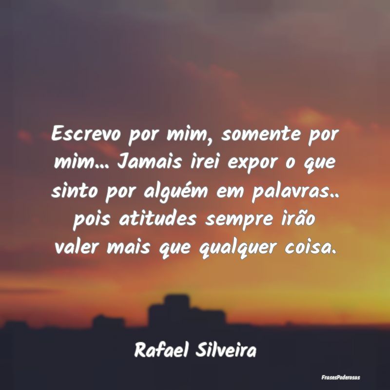 Escrevo por mim, somente por mim... Jamais irei ex... Escrevo por mim, somente por mim... Jamais irei ex...
