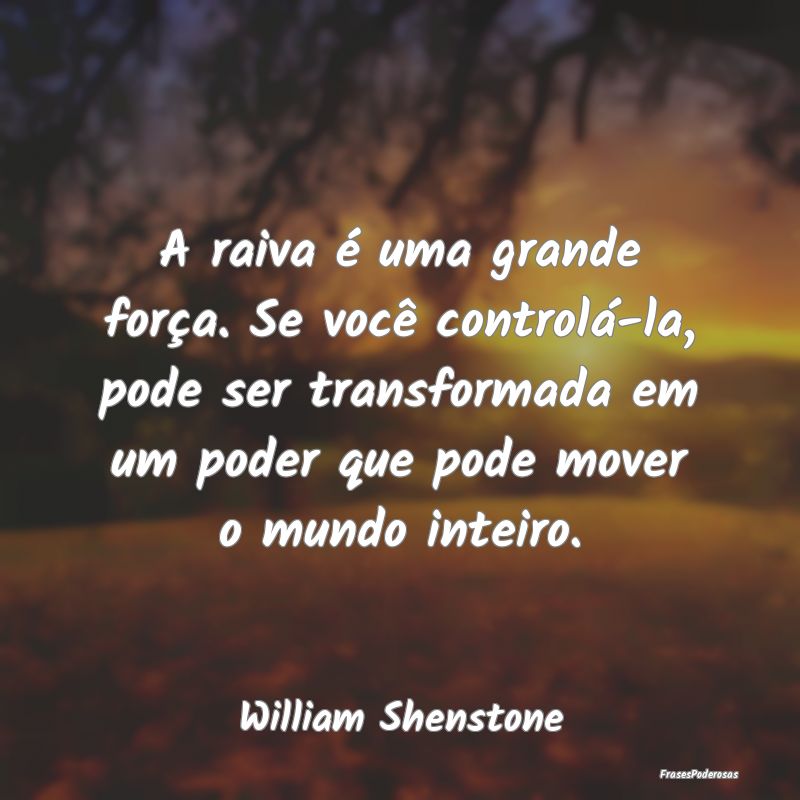 Frases de Raiva - A raiva é uma grande força. Se você controlá-l...
