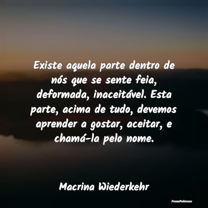 Existe aquela parte dentro de nós que se sente fe... Existe aquela parte dentro de nós que se sente fe...