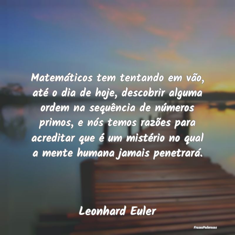 Matemáticos tem tentando em vão, até o dia de h... Matemáticos tem tentando em vão, até o dia de h...