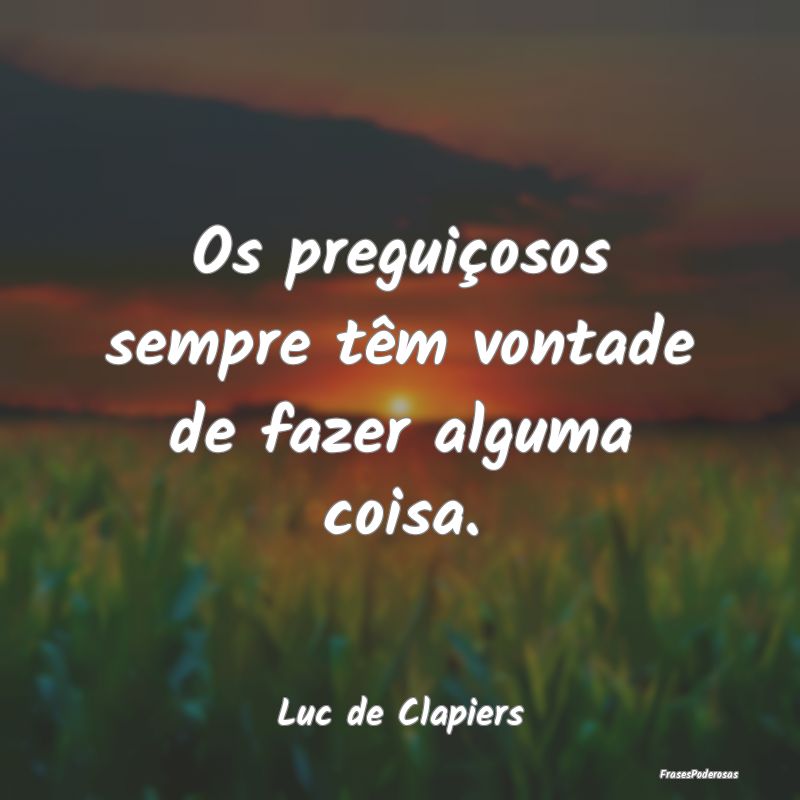 Os preguiçosos sempre têm vontade de fazer algum...