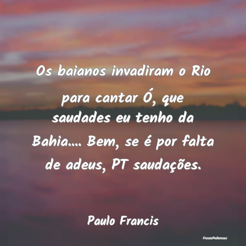 Os baianos invadiram o Rio para cantar Ó, que sau... Os baianos invadiram o Rio para cantar Ó, que sau...