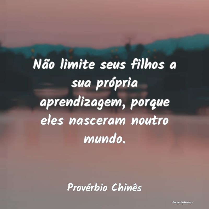 Não limite seus filhos a sua própria aprendizage...
