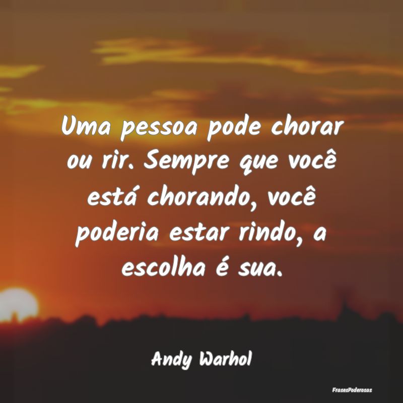 Uma pessoa pode chorar ou rir. Sempre que você es... Uma pessoa pode chorar ou rir. Sempre que você es...