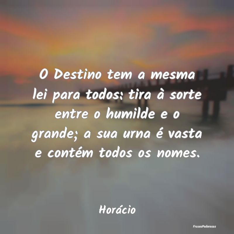 O Destino tem a mesma lei para todos: tira à sort... O Destino tem a mesma lei para todos: tira à sort...