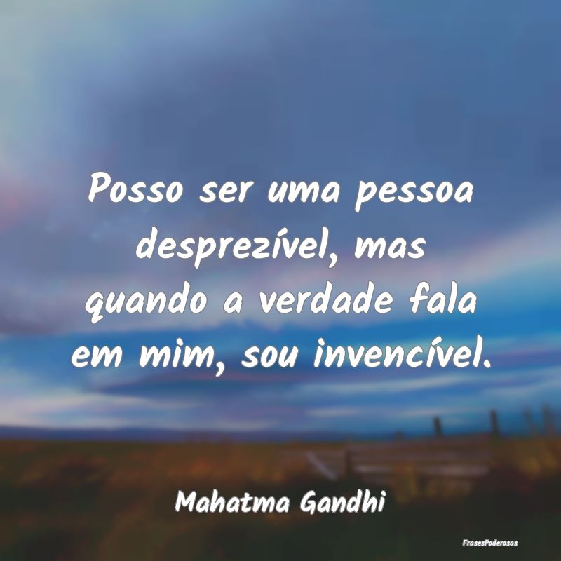 Posso ser uma pessoa desprezível, mas quando a ve... Posso ser uma pessoa desprezível, mas quando a ve...