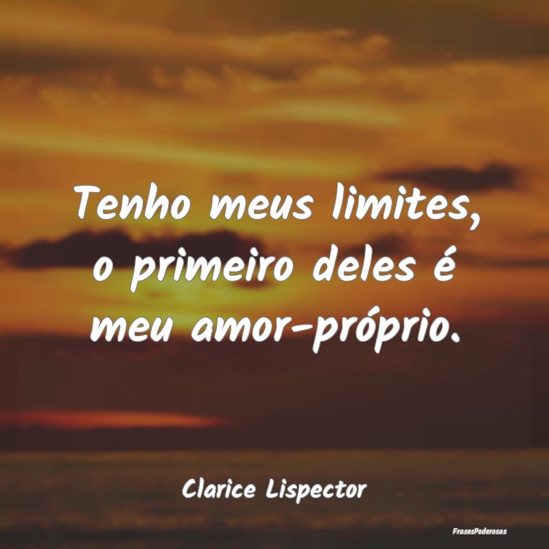 Tenho meus limites, o primeiro deles é meu amor-p...