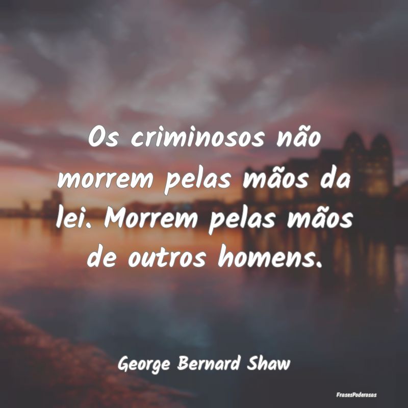Os criminosos não morrem pelas mãos da lei. Morr... Os criminosos não morrem pelas mãos da lei. Morr...