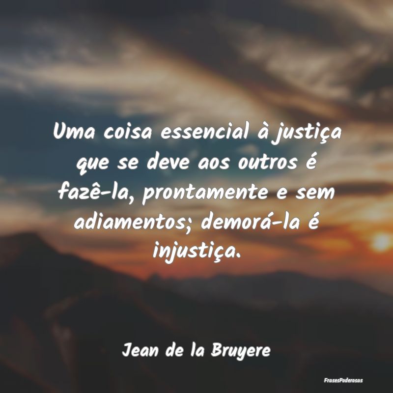 Uma coisa essencial à justiça que se deve aos ou... Uma coisa essencial à justiça que se deve aos ou...