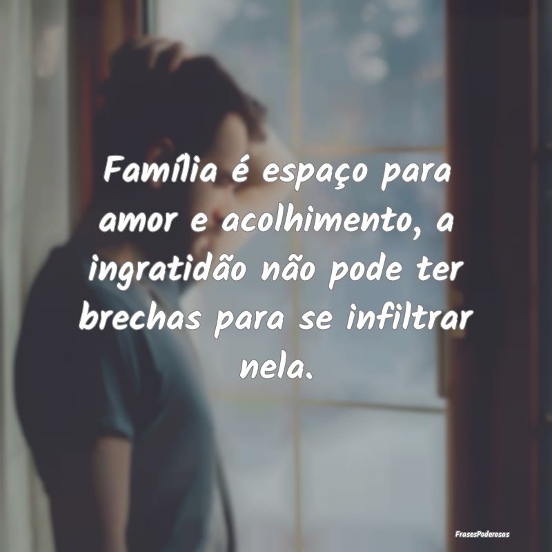 Família é espaço para amor e acolhimento, a ing... Família é espaço para amor e acolhimento, a ing...
