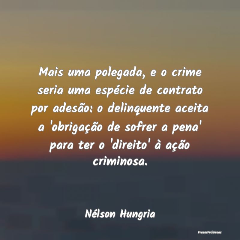 Mais uma polegada, e o crime seria uma espécie de... Mais uma polegada, e o crime seria uma espécie de...