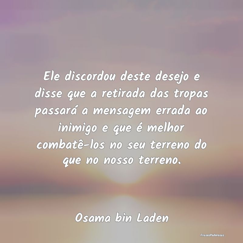 Ele discordou deste desejo e disse que a retirada ... Ele discordou deste desejo e disse que a retirada ...