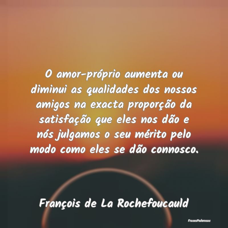 O amor-próprio aumenta ou diminui as qualidades d... O amor-próprio aumenta ou diminui as qualidades d...
