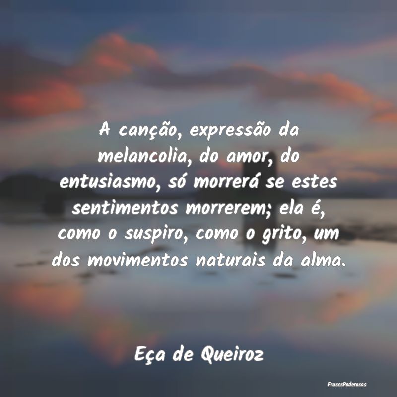 A canção, expressão da melancolia, do amor, do ... A canção, expressão da melancolia, do amor, do ...