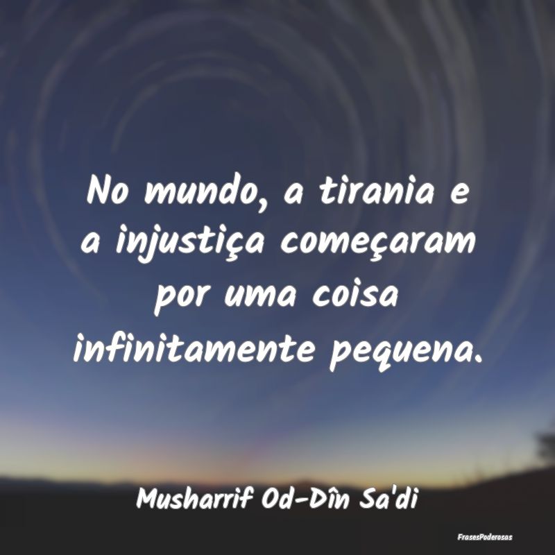 No mundo, a tirania e a injustiça começaram por ...