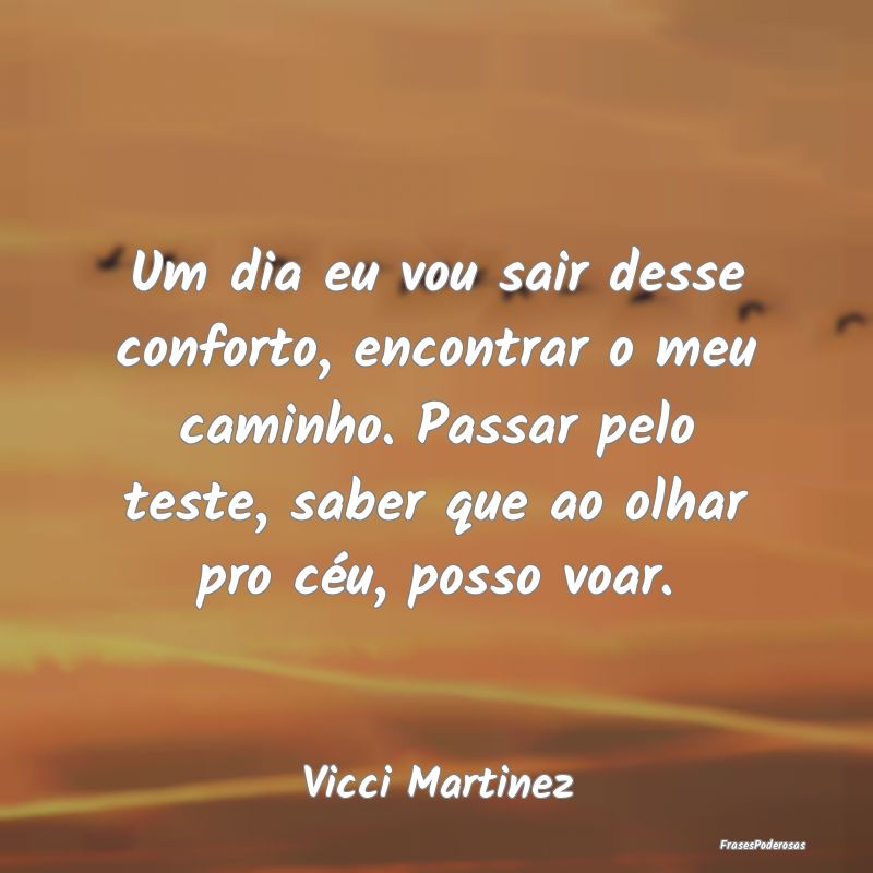 Um dia eu vou sair desse conforto, encontrar o meu... Um dia eu vou sair desse conforto, encontrar o meu...
