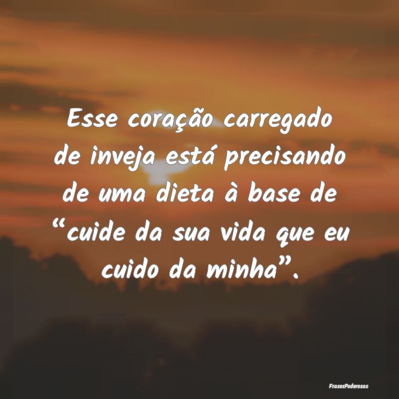 Esse coração carregado de inveja está precisand... Esse coração carregado de inveja está precisand...