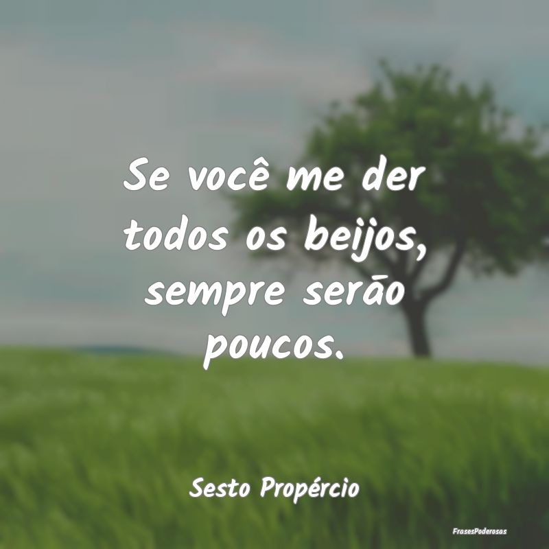 Se você me der todos os beijos, sempre serāo pou...