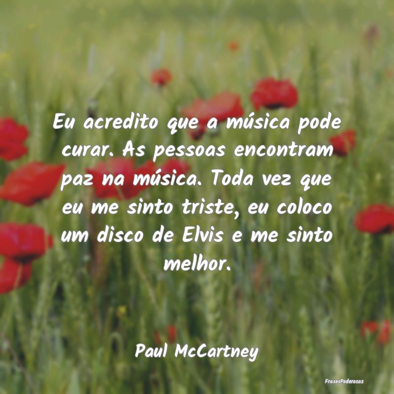 Eu acredito que a música pode curar. As pessoas e... Eu acredito que a música pode curar. As pessoas e...