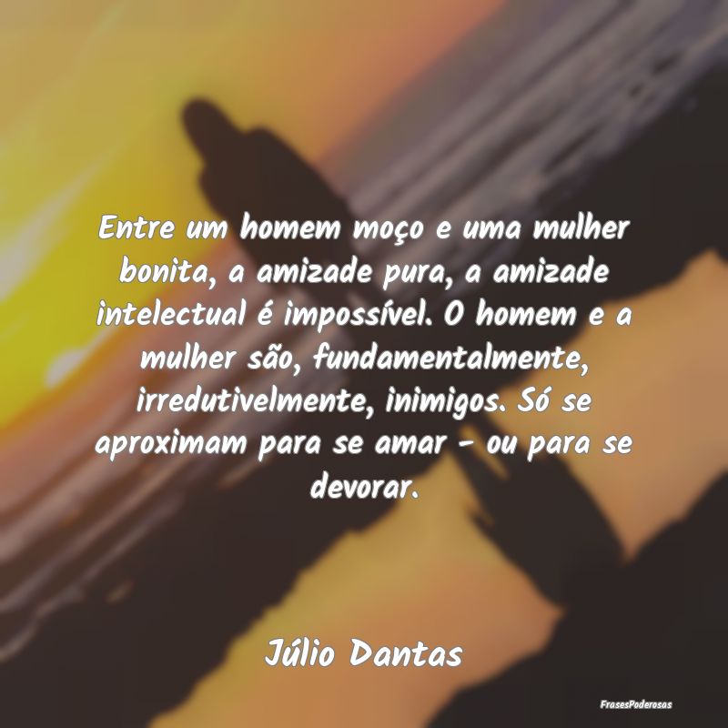 Entre um homem moço e uma mulher bonita, a amizad... Entre um homem moço e uma mulher bonita, a amizad...