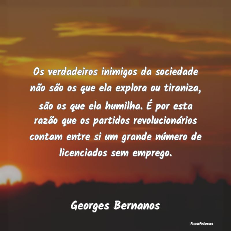 Os verdadeiros inimigos da sociedade não são os ... Os verdadeiros inimigos da sociedade não são os ...