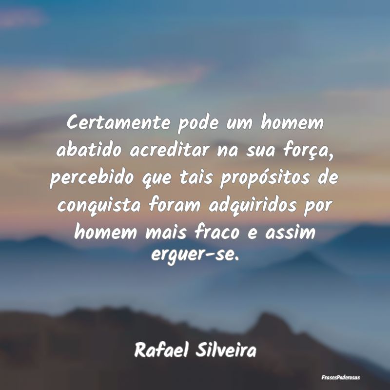 Certamente pode um homem abatido acreditar na sua ... Certamente pode um homem abatido acreditar na sua ...