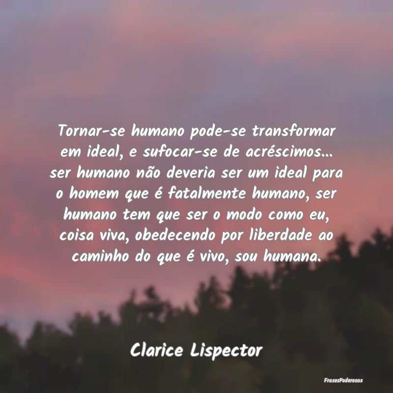 Tornar-se humano pode-se transformar em ideal, e s... Tornar-se humano pode-se transformar em ideal, e s...