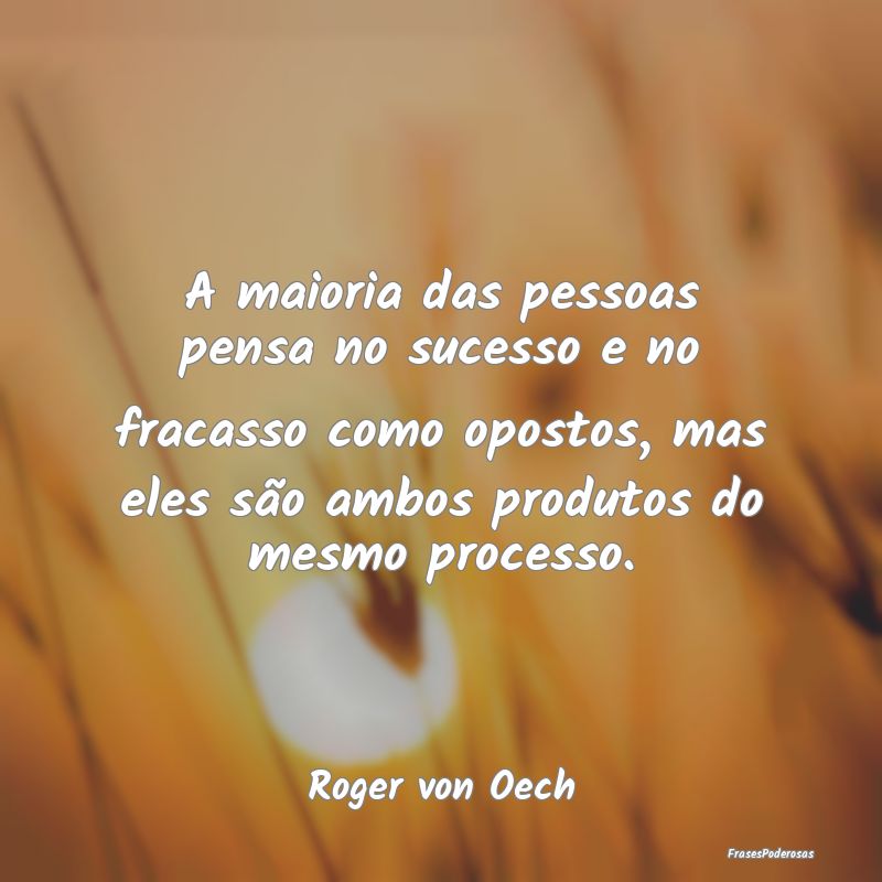 Frases de Fracasso - A maioria das pessoas pensa no sucesso e no fracas...