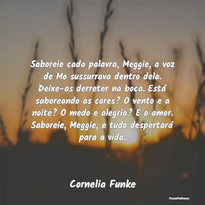 Saboreie cada palavra, Meggie, a voz de Mo sussurr... Saboreie cada palavra, Meggie, a voz de Mo sussurr...