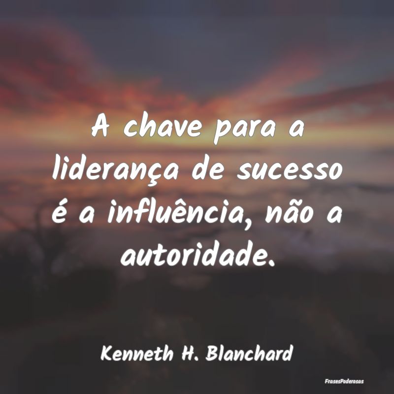 A chave para a liderança de sucesso é a influên...