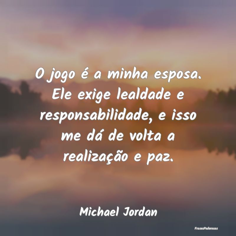 O jogo é a minha esposa. Ele exige lealdade e res... O jogo é a minha esposa. Ele exige lealdade e res...