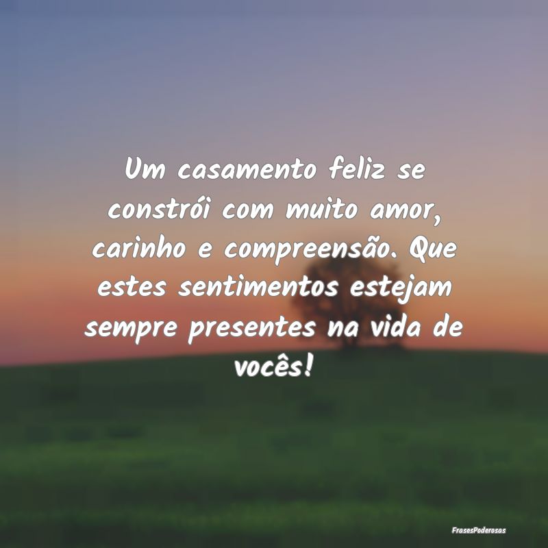 Um casamento feliz se constrói com muito amor, ca... Um casamento feliz se constrói com muito amor, ca...