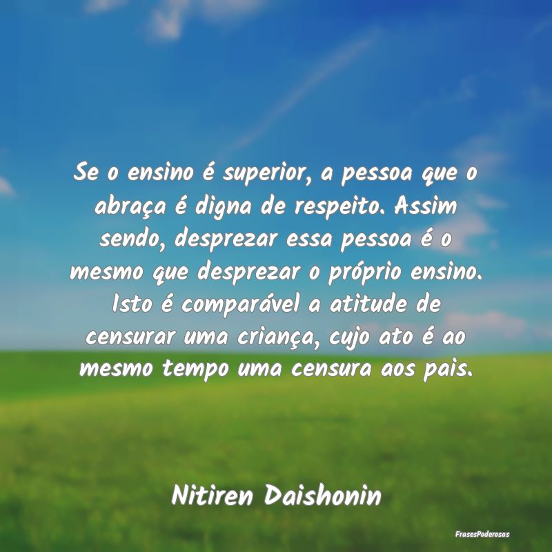 Se o ensino é superior, a pessoa que o abraça é... Se o ensino é superior, a pessoa que o abraça é...