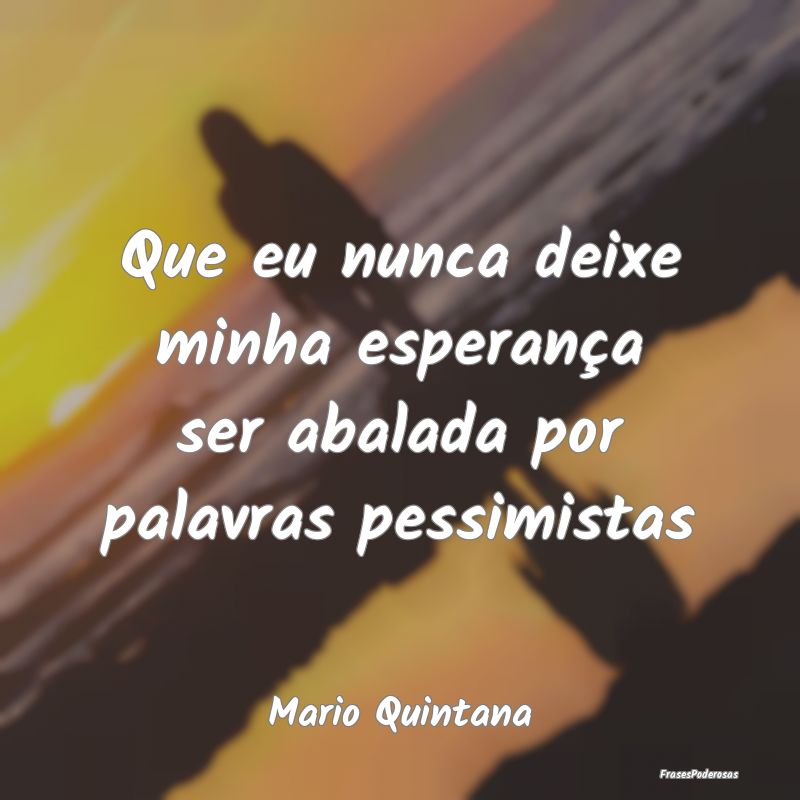 Que eu nunca deixe minha esperança ser abalada po...